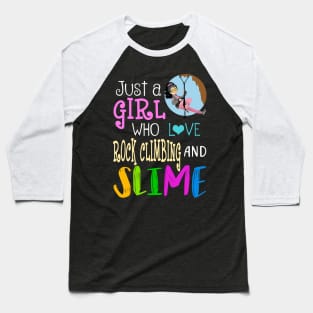 Just A Girl Who Loves Rock Climbing And Slime Baseball T-Shirt